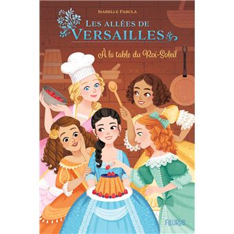 Dans les allées de Versailles - A la table du Roi-Soleil