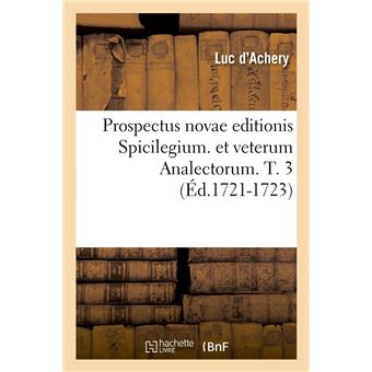 Prospectus novae editionis Spicilegium. et veterum Analectorum. T. 3 (Éd.1721-1723)
