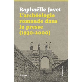 L'archéologie romande dans la presse (1930-2000)