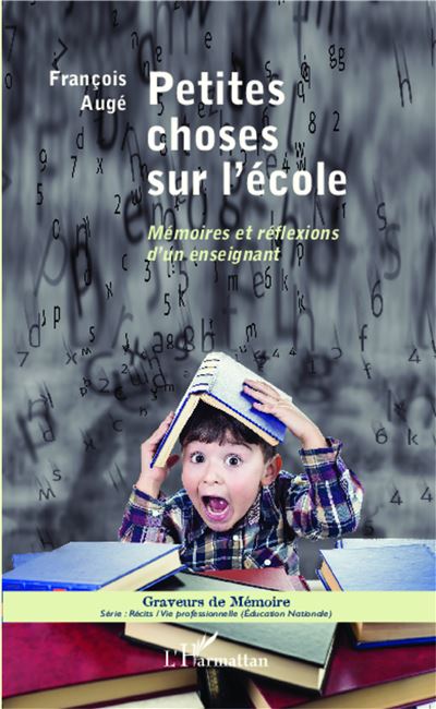 Petites choses sur l'ecole memoires et reflexions d'un ensei