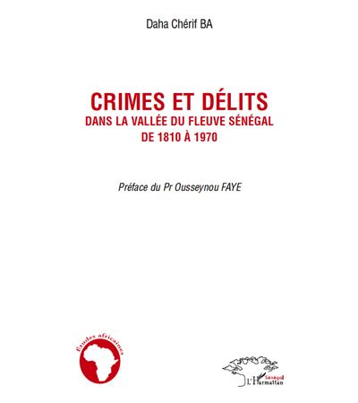 Crimes et délits dans la vallée du fleuve Sénégal de 1810 à 1970 - Daha Chérif Ba - broché
