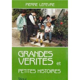 Grandes Verites Petites Histoires