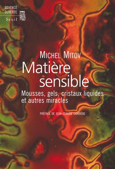 Matière sensible. Mousses, gels, cristaux liquides et autres miracles - Michel Mitov - broché
