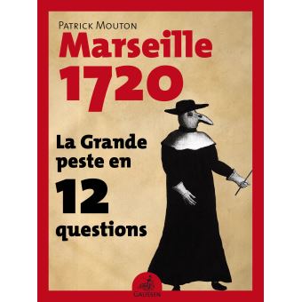 La Grande Peste en 12 Questions Marseille 1720