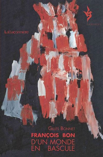 François Bon, d'un monde en bascule - Gilles Bonnet - broché