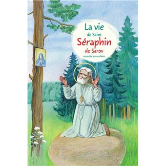 La vie de saint Séraphin de Sarov racontée aux enfants