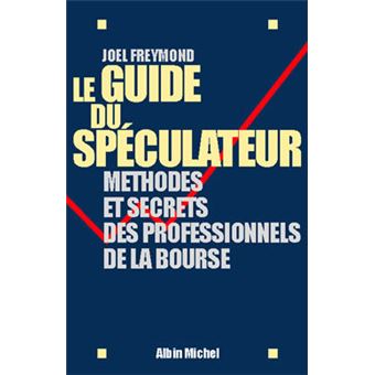 Le Guide du spéculateur Méthodes et secrets des professionnels de la