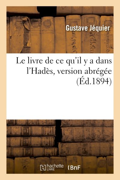 Le livre de ce qu'il y a dans l'Hadès, version abrégée,d'après les papyrus de Berlin et de Leyde