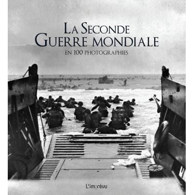 La seconde guerre mondiale en 100 photographies