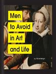 MEN TO AVOID IN ART AND LIFE