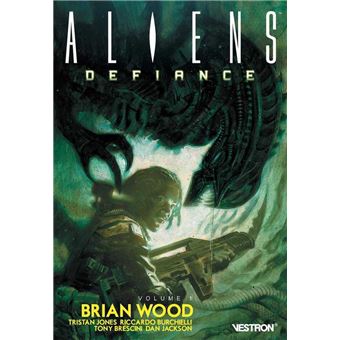 Brian Wood - ALIENSÂ : Defiance, volume 1