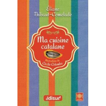 Ma Cuisine Catalane Broche Eliane Thibaut Comelade C Colombo Achat Livre Fnac Ma Cuisine Catalane Broche Eliane Thibaut Comelade C Colombo Achat Livre Fnac