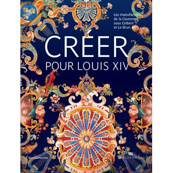 Créer pour Louis XIV, Le Brun et les manufactures de la Curonne