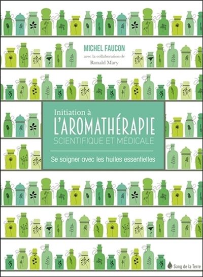 Initiation à l'aromathérapie - Se soigner avec les huiles essentielles