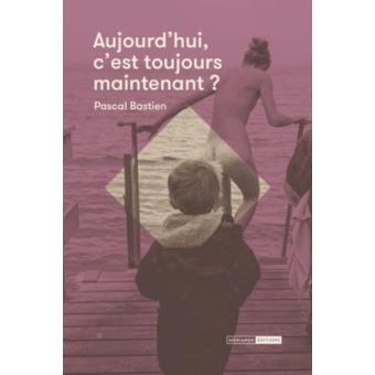 Aujourd'hui, c'est toujours maintenant?