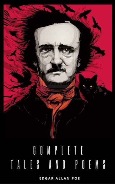 The Collected Works of Edgar Allan Poe: A Complete Collection of Poems ...