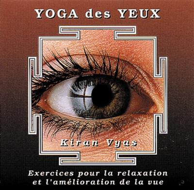 Yoga des Yeux - Exercices pourl arelaxation et l'ameliorati
