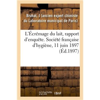 L'Écrémage du lait, rapport d'enquête. Société française d'hygiène, 11 juin 1897
