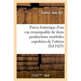 Précis historique d'un cas remarquable de deux productions morbides expulsées de l'utérus