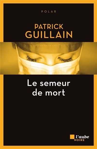 Le semeur de mort - Patrick Guillain - broché