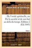 De l'unité spirituelle, ou De la société et de son but au delà du temps. Tome 1