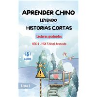 Aprender chino leyendo historias cortas- Lecturas Graduadas- Nivel Avanzado?15 historias cortas e interesantes en chino y español (libros bilingües) con lista de vocabulario para estudiantes de chino