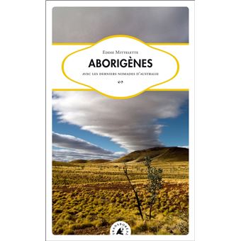 Aborigenes - avec les derniers nomades d'australie - 1