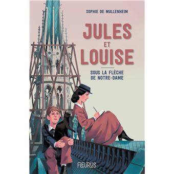 Jules et Louise. Sous la flèche de Notre-Dame
