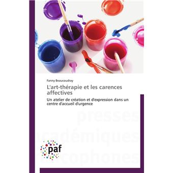 L'art-thérapie Et Les Carences Affectives - Broché - Beaucoudray-F ...