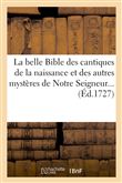 La belle Bible des cantiques de la naissance et des autres mystères de Notre Seigneur...
