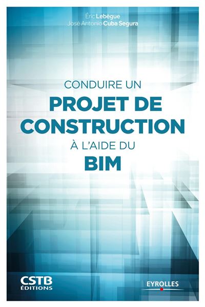 Conduire un projet de construction a l'aide du bim