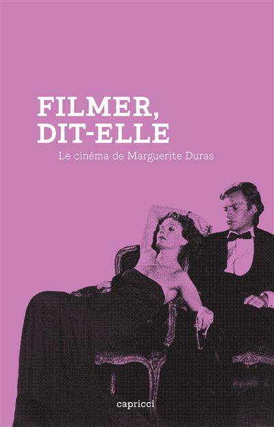 Filmer dit-elle, le cinéma de Marguerite Duras