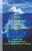 How to reprogram your subconscious mind ?