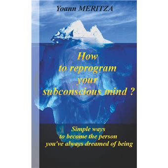 How to reprogram your subconscious mind ?