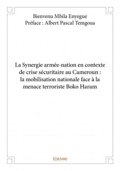 La synergie armée nation en contexte de crise sécuritaire au cameroun : la mobilisation nationale face à la menace terroriste boko haram