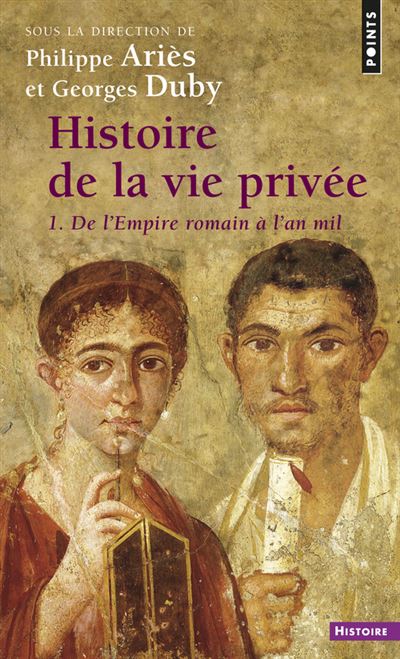 Histoire de la vie privée, tome 1. De l'Empire romain à l'an mil - Philippe Ariès - Poche