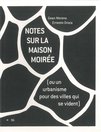 Notes sur la maison moirée ou Un urbanisme pour des villes qui se vident