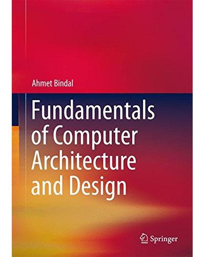 Fundamentals of computer architecture and design - relié - Ahmet Bindal ...