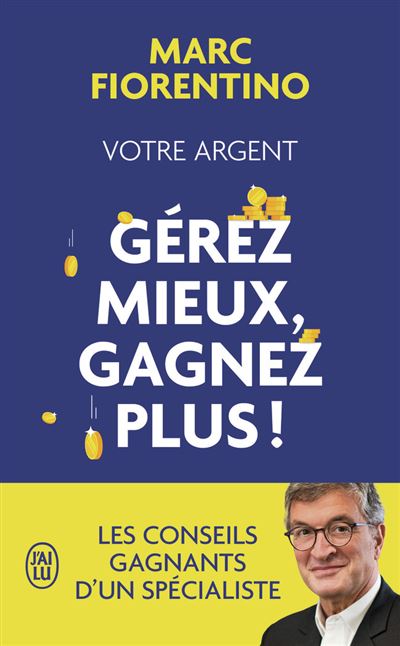 Votre argent : gérez mieux, gagnez plus ! - Marc Fiorentino - Poche