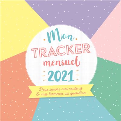 Mon tracker mensuel 2021 - pour suivre mes routines et mes humeurs au quotidien