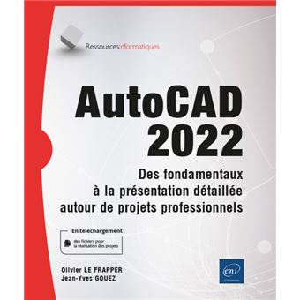 AutoCAD 2022 - Des fondamentaux à la présentation détaillée autour de projets professionnels