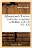 Alphonsine ou la Tendresse maternelle, mélodrame. Gaîté, Paris, avril 1806