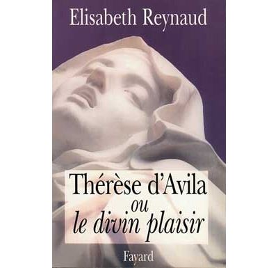 Thérèse d'Avila ou le divin plaisir - Elisabeth Reynaud - (donnée non spécifiée)