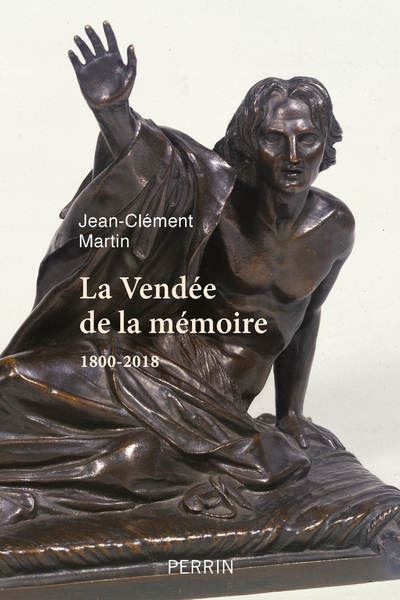 La Vendée de la mémoire - 1800-2018 - Jean-Clément Martin - broché