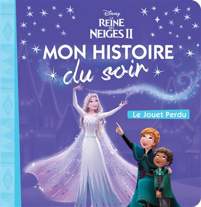 Frozen La Reine Des Neige LA REINE DES NEIGES Mon Histoire Du Soir Le Jouet Perdu