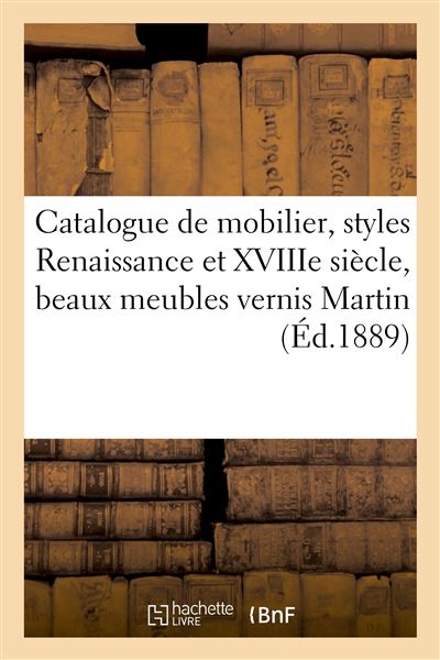 Catalogue d'un élégant mobilier, styles Renaissance et XVIIIe siècle, beaux meubles vernis Martin