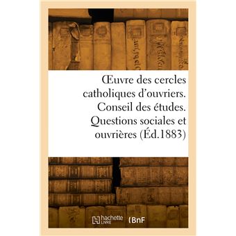 OEuvre des cercles catholiques d'ouvriers. Conseil des études. Questions sociales et ouvrières