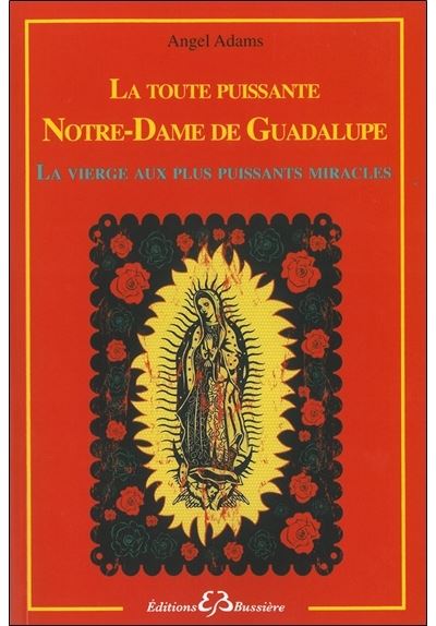 La toute puissante Notre Dame de Guadalupe