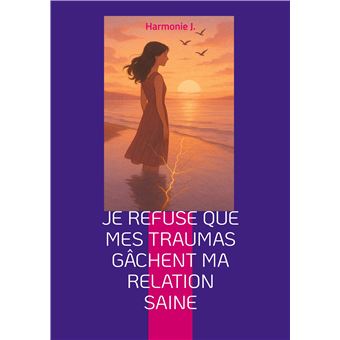 Je refuse que mes traumas gâchent ma relation saine