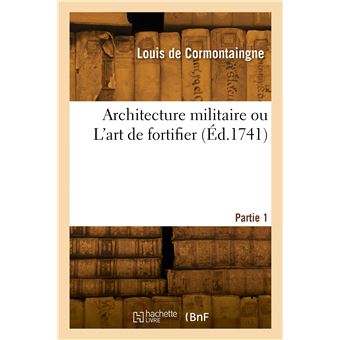 Architecture militaire ou L'art de fortifier. Partie 1